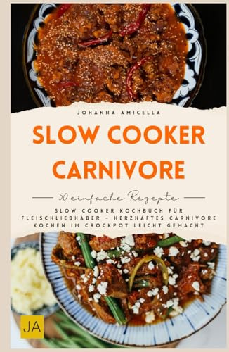 Slow Cooker Carnivore: Slow Cooker Kochbuch für Fleischliebhaber – herzhaftes Carnivore-Kochen im Crockpot leicht gemacht