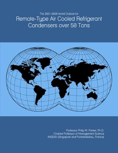 The 2021-2026 World Outlook for Remote-Type Air Cooled Refrigerant Condensers over 50 Tons