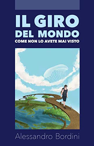 Il giro del mondo come non lo avete mai visto