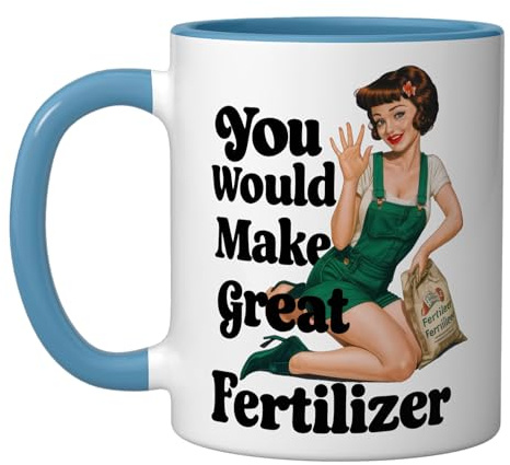 You Would Make Great Fertilizer Plant Mug for Plants Lover Ceramic Mug, Blue/White