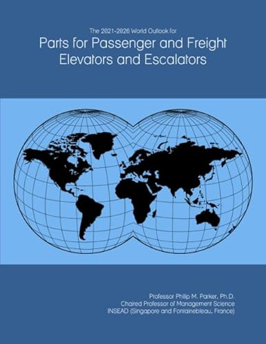 The 2021-2026 World Outlook for Parts for Passenger and Freight Elevators and Escalators