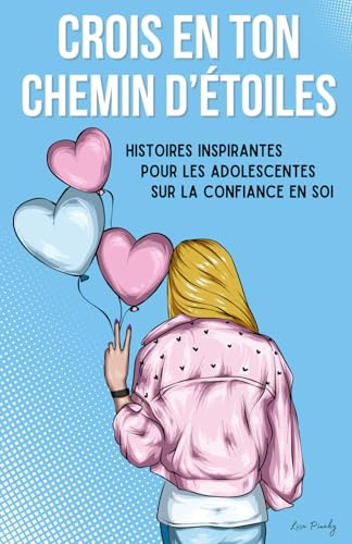 Crois en ton chemin d'étoiles: Livre de 12 histoires inspirantes pour adolescentes sur des thèmes de la vie d'ado (confiance en soi, regard des autres, amitié...)