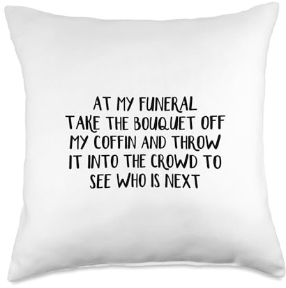 At My Funeral Take The Bouquet Off My Coffin And Throw It Throw Pillow