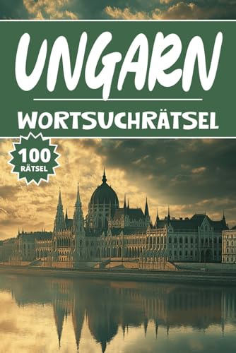 Ungarn Wortsuchrätsel: 100 Budapest Rätsel, Buchstabenrätsel, Vokabelbuch für Kinder, Wortspiele, Erwachsene and Senioren, Aktivitätsbuch & Denkspiele für Jugendliche