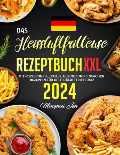 Das Heissluftfritteuse Rezeptbuch XXL: Mit +190 Schnell, Lecker, Gesund und Einfachen Rezepten für die Heißluftfritteuse!
