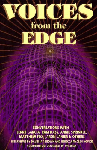 Voices from the Edge: Conversations with Jerry Garcia, Ram Dass, Annie Sprinkle, Matthew Fox, Jaron Lanier & Others