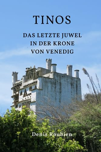 Tinos. Das letzte Juwel in der Krone von Venedig (Reisen in Kultur und Landschaft, Band 42)