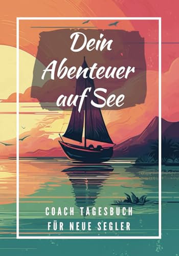 Dein Abenteuer auf See: Coach Tagesbuch für neue Segler
