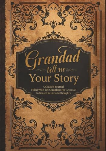Grandad Tell Me Your Story: A Guided Journal Filled With 101 Questions For Grandad To Share His Life and Thoughts | Perfect Gift For Birthdays, Christmas, Thanksgiving, Holidays and Fathers Day
