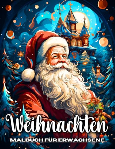 Weihnachten Malbuch für Erwachsene: Frohes Weihnachten Ausmalbuch für Erwachsene und Senioren in Großdruck, mit Winterszenen, Weihnachtsmann, Christbäumen und mehr zum Ausmalen für Stressabbau