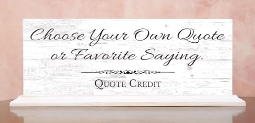 Custom Quote Sign – Personalized Message, Verse, Motto or Inspirational Sign – Personalized Text - Rustic Freestanding Shelf or Desk Decor – 16.5 x 6.25 Inches