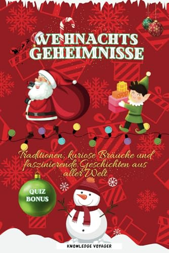 Weihnachtsgeheimnisse: Traditionen, kuriose Bräuche und faszinierende Geschichten aus aller Welt