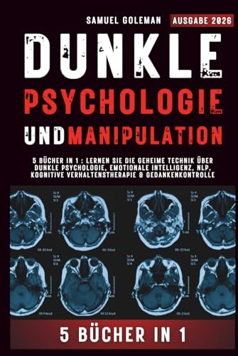 DUNKLE PSYCHOLOGIE UND MANIPULATION: 5 Bücher in 1 : Lernen Sie die geheime Technik über Dunkle Psychologie, Emotionale Intelligenz, NLP, Kognitive Verhaltenstherapie & Gedankenkontrolle