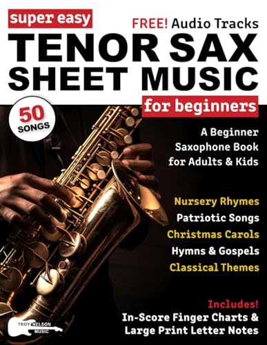 Super Easy Tenor Sax Sheet Music for Beginners: A Beginner Saxophone Book for Adults & Kids—50 Songs with Big Letter Notes & In-Score Finger Charts (Large Print Letter Notes Sheet Music)