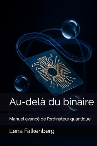 Au‑delà du binaire: Manuel avancé de l’ordinateur quantique