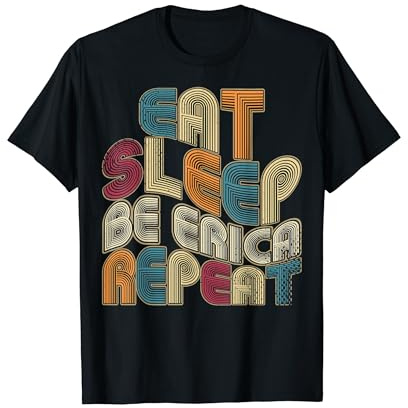 Eat Sleep Be Erica Repeat Funny Groovy Retro Erica T-Shirt