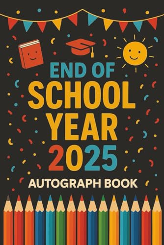 My End-of-School Year 2025 Autograph & Memory Book for Kids: A Fun Last Day of School Keepsake Journal to Collect Signatures, Messages, Drawings & ... Graduation Gift for Boys and Girls Ages 6–12
