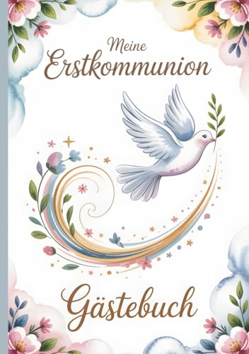 Gästebuch - Meine Erstkommunion Taube: Ein liebevoll gestaltetes Erinnerungsbuch und Geschenk zur heiligen Erstkommunion für Mädchen und Jungen – 100 ... Glückwünsche, Fotos und persönliche Einträge