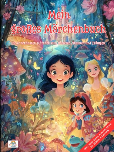 Mein großes Märchenbuch: Die 30 schönsten Märchen zum Vorlesen, Staunen und Träumen
