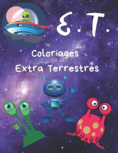 E. T. Coloriages Extra Terrestres: Livre à colorier | 21.59 x 27.94 cm (8.5 x 11 po) | Grand Format | 76 pages | pour enfants, ados & adultes ayant de ... environnement naturel | Nuancier à remplir