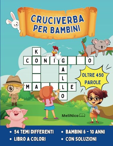 Cruciverba per bambini 6 - 10 anni: Un libro tutto a colori con 54 cruciverba illustrati con temi tutti diversi, divertenti ed educativi