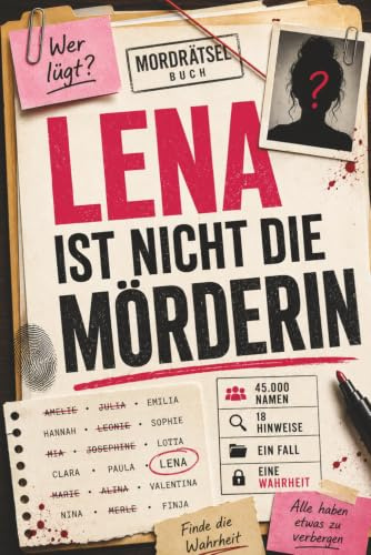 Lena ist nicht die Mörderin: 45.000 Verdächtige. 18 Hinweise. 1 Täter. - Das Murder Mystery Rätselbuch für Fans von Escape Rooms & Logikrätseln