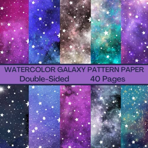 Watercolor Galaxy Scrapbook Paper 40 Pages: Galaxy Pattern Paper: Double Sided for Scrapbooking, Card Making, Origami, DIY and More