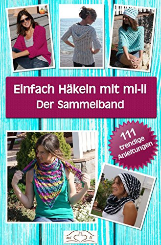 Einfach Häkeln mit mi-li, Der Sammelband: 111 trendige Anleitungen