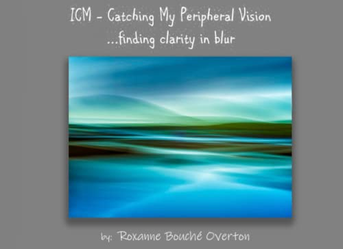 ICM - Catching My Peripheral Vision: finding clarity in blur