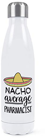 Nacho Average Pharmacist Double Wall Water Bottle Insulated Stainless Steel Sports Drinks 500ml White