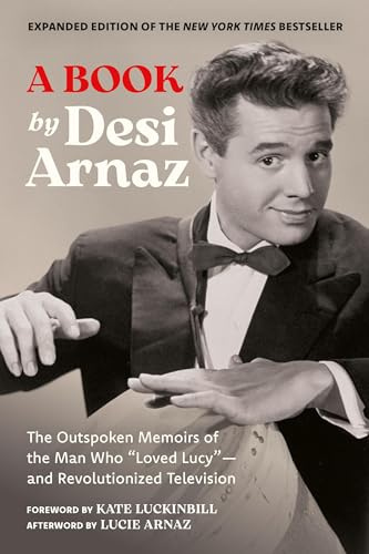 A Book (Expanded Edition): The Outspoken Memoirs of the Man Who “Loved Lucy”―and Revolutionized Television (Exclusive New Material with Commentary by Lucie Arnaz)