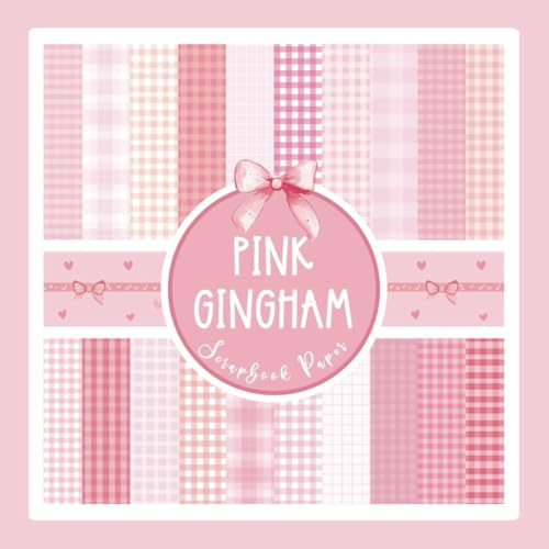 Pink Gingham Scrapbook Paper: Checkered Pastel Pattern Craft Paper Pad For Scrapbooking, Mixed Media, Decoupage, Junk Journals & Paper Crafts; 8.5x8.5