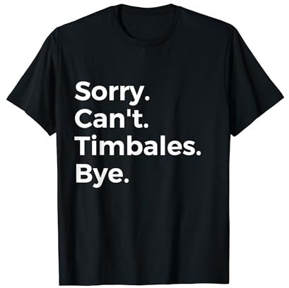 Sorry Can't Timbales Bye Instrument de musique Musique T-Shirt