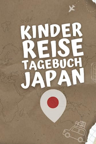 Kinder Reisetagebuch Japan: Kinder Urlaubslogbuch Zum Eintragen, Malen und Aufkleben Von Urlaubserlebnissen - Aktivitätsbuch Für Reisen Und Ausflüge