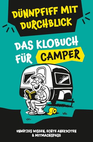 Klugscheißerei für Camper – Lustiges Klobuch mit Fun Facts, unnützem Wissen, echten Geschichten & witzigen Mitmachseiten: Das perfekte Geschenk für Wohnmobil-Fans – Dünnpfiff mit Durchblick inklusive