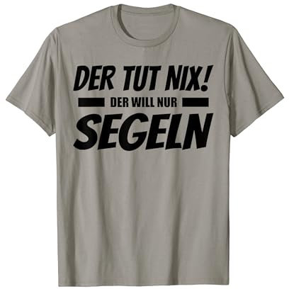 Der Tut Nix Der Will Nur Segeln Lustig T-Shirt
