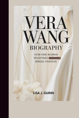 VERA WANG BIOGRAPHY: How One Woman Redefined Bridal Fashion