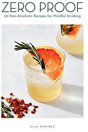 Zero Proof: 90 Non-Alcoholic Recipes for Mindful Drinking