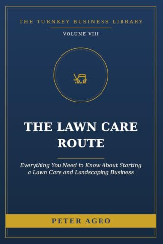 The Lawn Care Route: Everything You Need to Know About Starting a Lawn Care and Landscaping Business (The Turnkey Business Library)