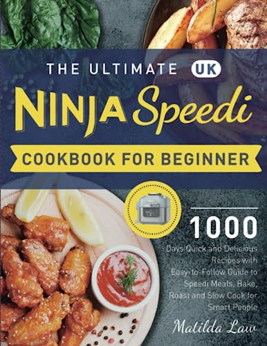 The Ultimate UK Ninja Speedi Cookbook For Beginners: 1000 Days Quick and Delicious Recipes with Easy-to-Follow Guide to Speedi Meals, Bake, Roast and Slow Cook for Smart People