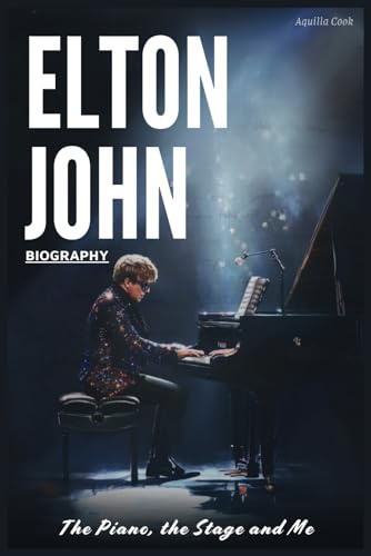 Elton John Biography: The Piano, the Stage and Me