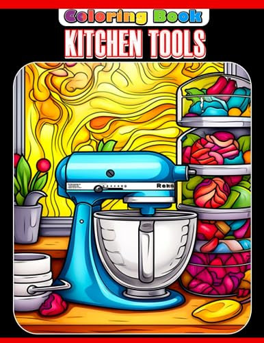 Kitchen Tools Coloring Book: Beautiful Coloring Pages | Gifts To Relax And Stress Relief For Kids, Teens With Impressive Illustrations