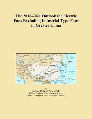 The 2016-2021 Outlook for Electric Fans Excluding Industrial-Type Fans in Greater China
