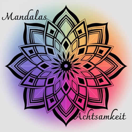 Mandalas Achtsamkeit: Malen für Erwachsene