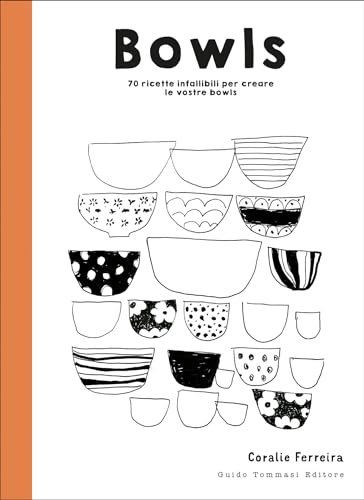 Bowls: 70 ricette infallibili per creare le vostre bowls