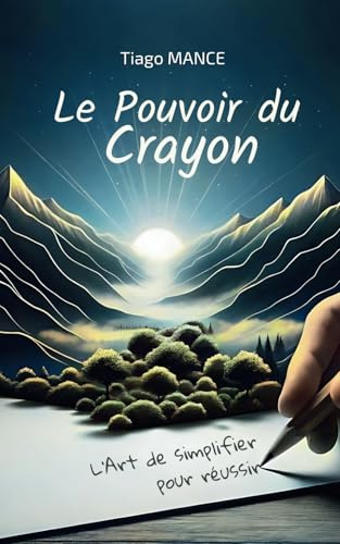 Le Pouvoir du Crayon: L'Art de simplifier pour réussir