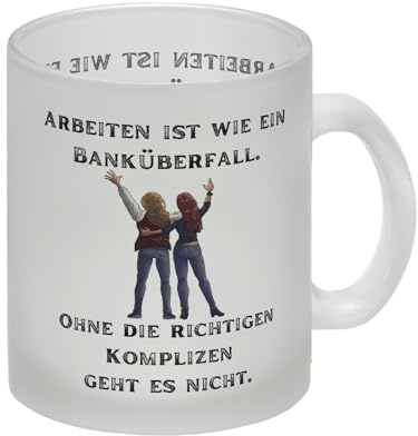 Kollegen und Komplizen Glas Tasse mit Spruch Arbeit ist wie ein Banküberfall eine coole Tasse für die Arbeitskollegin lustiger Kollegin Motiv Freundschaft Kaffeetasse Frauen