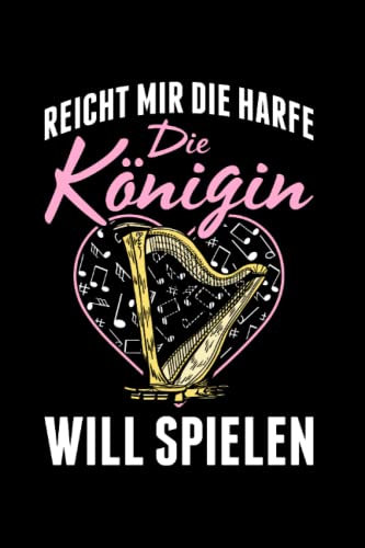 Reicht Mir Die Harfe Die Königin Will Spielen: Harfe Für Harfenspieler, Harfenspielerin, Harfenist, Orchester, Harfe Musiker, Harfe Liebhaber, Notizbuch Liniert A5 Format Mit 120 Seiten.