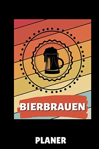 BIERBRAUEN PLANER: DIN A5 WOCHENPLANER Craft Bier | Bier selbst brauen | Bierbrauen Buch | Brauerei | Geschenkidee für Männer | Biertrinken | Anfänger | Bierbuch