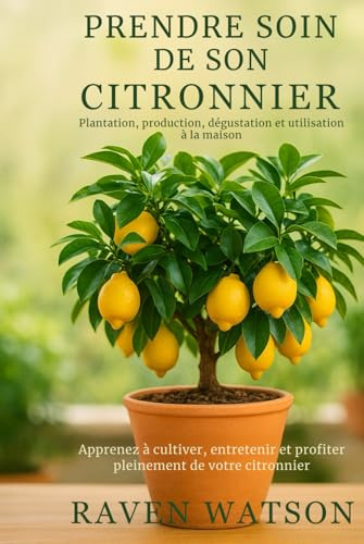 Prendre soin de son citronnier-Plantation-Production-Dégustation-Utilisation dans la maison